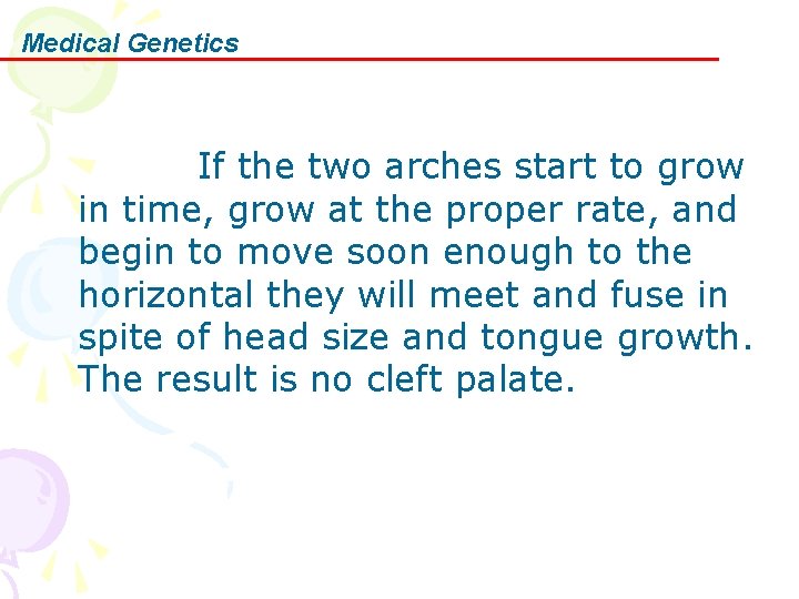 Medical Genetics If the two arches start to grow in time, grow at the
