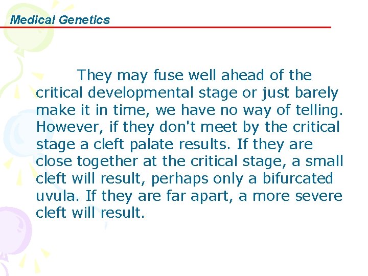 Medical Genetics They may fuse well ahead of the critical developmental stage or just