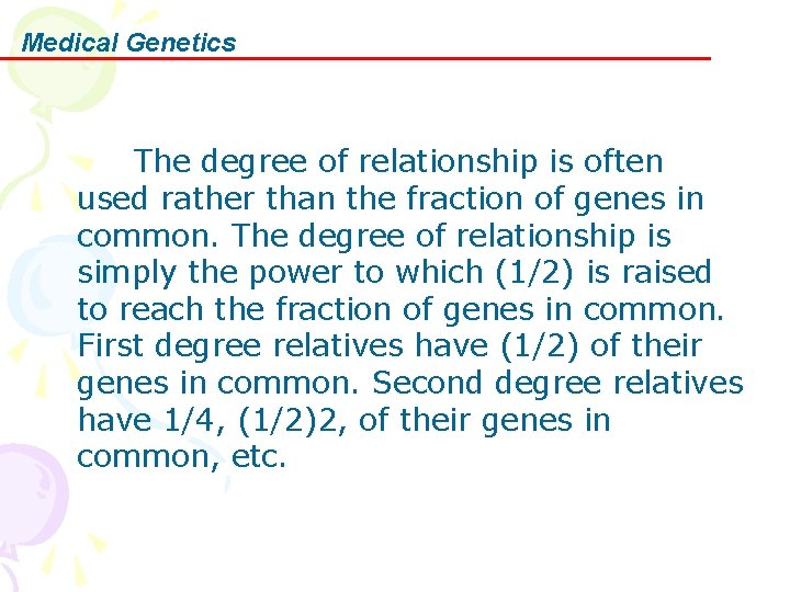 Medical Genetics The degree of relationship is often used rather than the fraction of