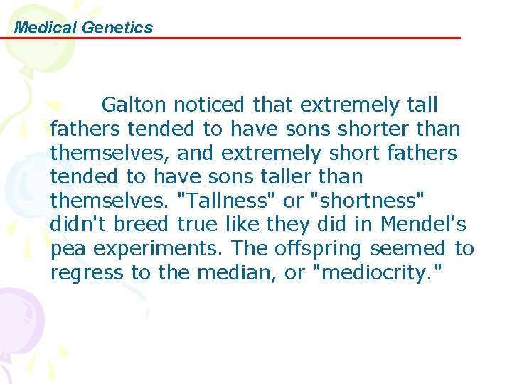 Medical Genetics Galton noticed that extremely tall fathers tended to have sons shorter than