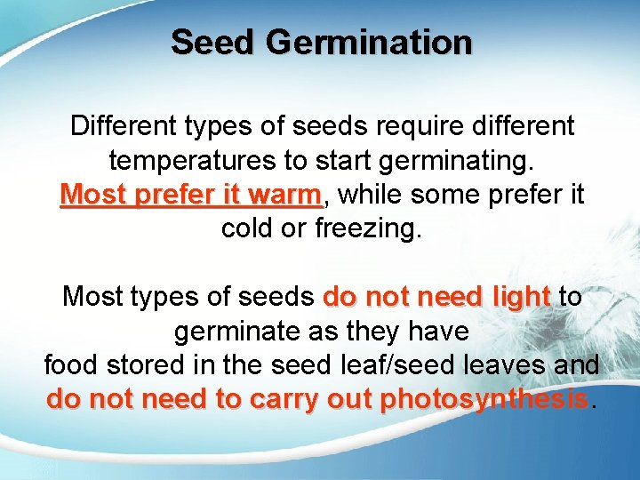 Seed Germination Different types of seeds require different temperatures to start germinating. Most prefer