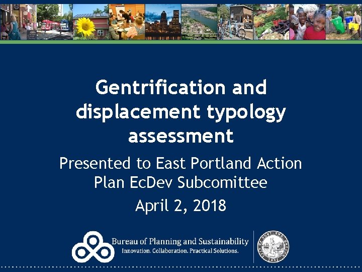 Gentrification and displacement typology assessment Presented to East Portland Action Plan Ec. Dev Subcomittee