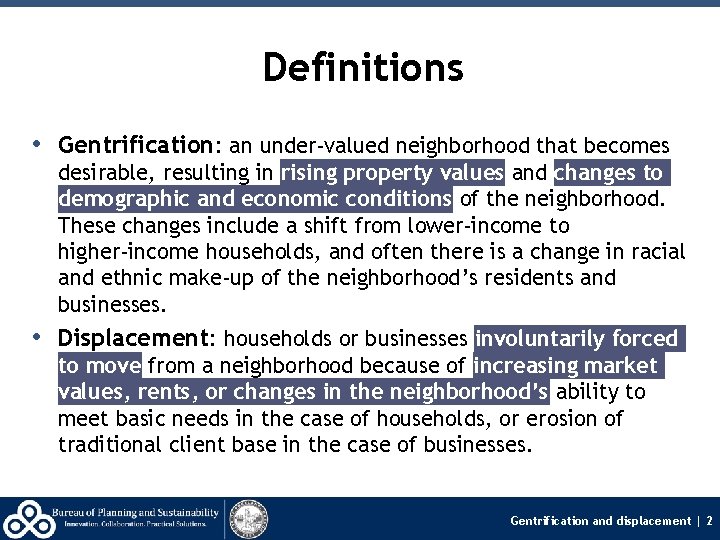 Definitions • Gentrification: an under‐valued neighborhood that becomes desirable, resulting in rising property values