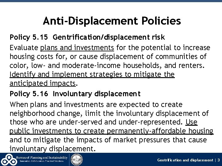 Anti-Displacement Policies Policy 5. 15 Gentrification/displacement risk Evaluate plans and investments for the potential