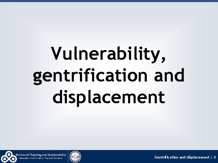 Vulnerability, gentrification and displacement Gentrification and displacement | 4 