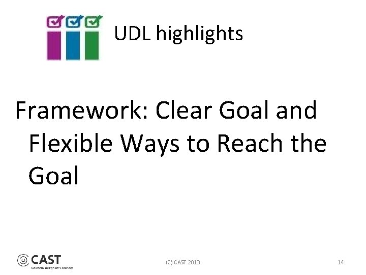 UDL highlights Framework: Clear Goal and Flexible Ways to Reach the Goal (C) CAST