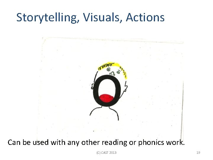 Storytelling, Visuals, Actions Can be used with any other reading or phonics work. (C)