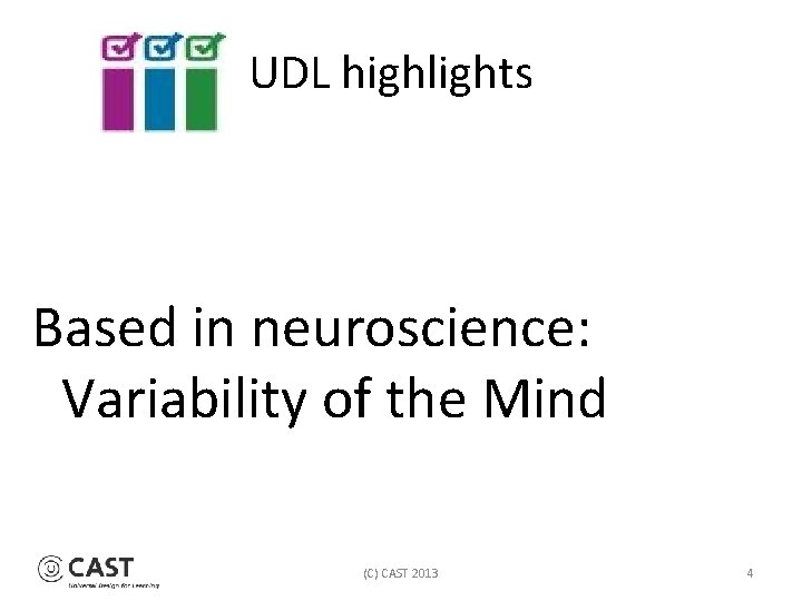 UDL highlights Based in neuroscience: Variability of the Mind (C) CAST 2013 4 