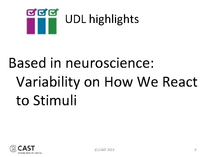 UDL highlights Based in neuroscience: Variability on How We React to Stimuli (C) CAST