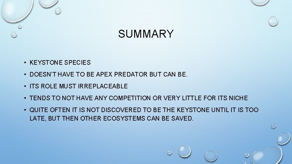 SUMMARY • KEYSTONE SPECIES • DOESN’T HAVE TO BE APEX PREDATOR BUT CAN BE.