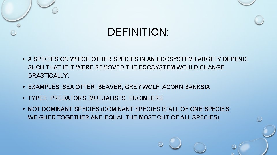 DEFINITION: • A SPECIES ON WHICH OTHER SPECIES IN AN ECOSYSTEM LARGELY DEPEND, SUCH