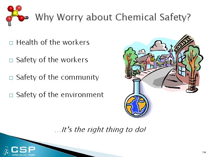 Why Worry about Chemical Safety? � Health of the workers � Safety of the