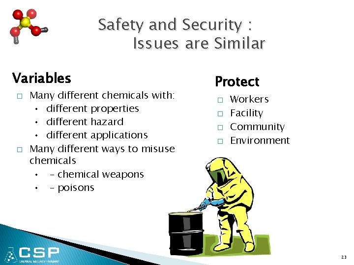 Safety and Security : Issues are Similar Variables � � Many different chemicals with: