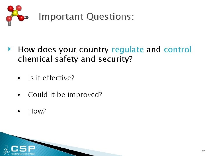 Important Questions: ‣ How does your country regulate and control chemical safety and security?