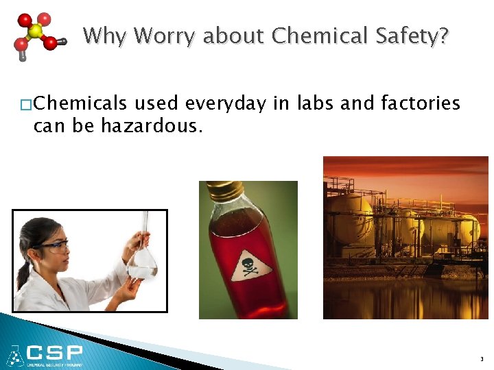 Why Worry about Chemical Safety? � Chemicals used everyday in labs and factories can