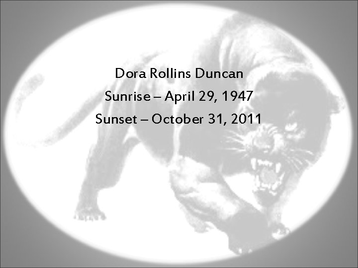 Dora Rollins Duncan Sunrise – April 29, 1947 Sunset – October 31, 2011 