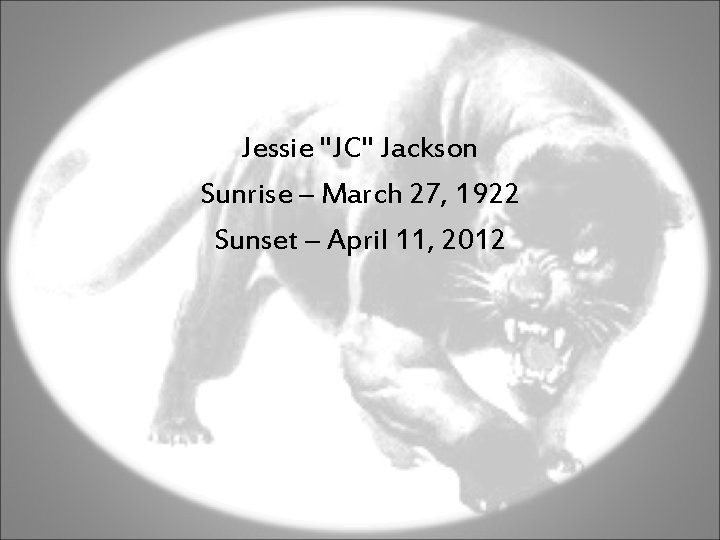 Jessie "JC" Jackson Sunrise – March 27, 1922 Sunset – April 11, 2012 