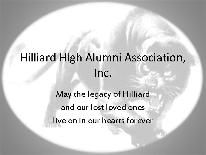 Hilliard High Alumni Association, Inc. May the legacy of Hilliard and our lost loved