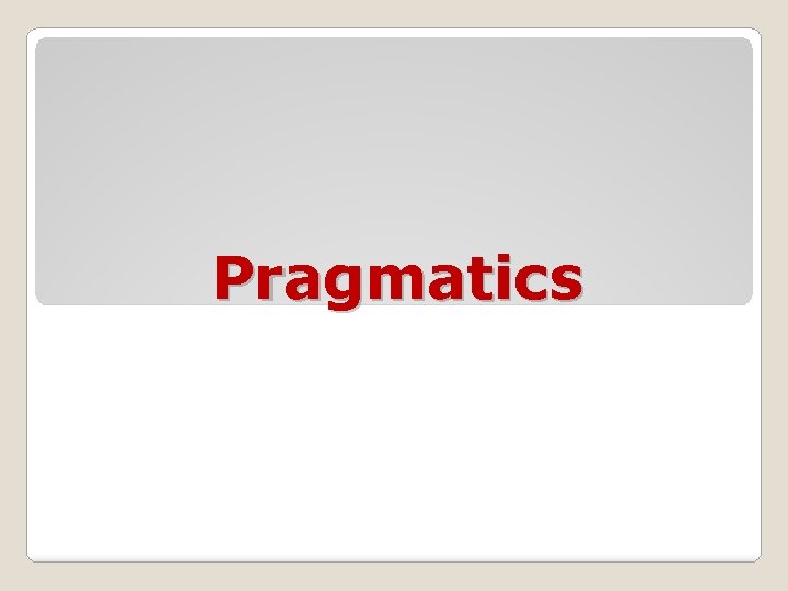 Pragmatics Pragmatics