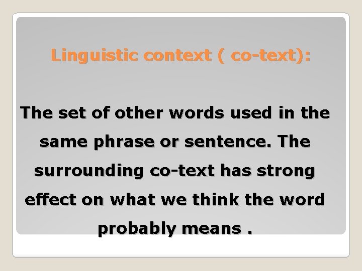 Linguistic context ( co-text): The set of other words used in the same phrase Linguistic context ( co-text): The set of other words used in the same phrase