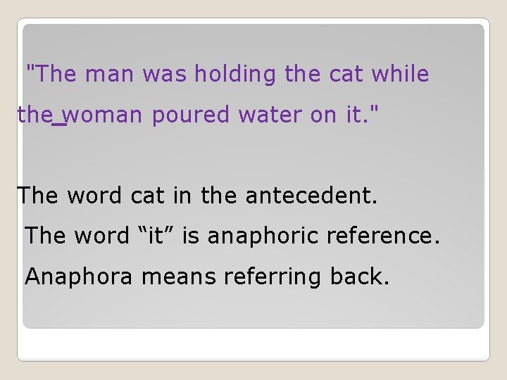 "The man was holding the cat while the woman poured water on it. " "The man was holding the cat while the woman poured water on it. "