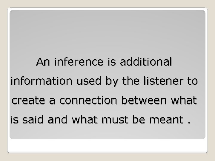 An inference is additional information used by the listener to create a connection between An inference is additional information used by the listener to create a connection between