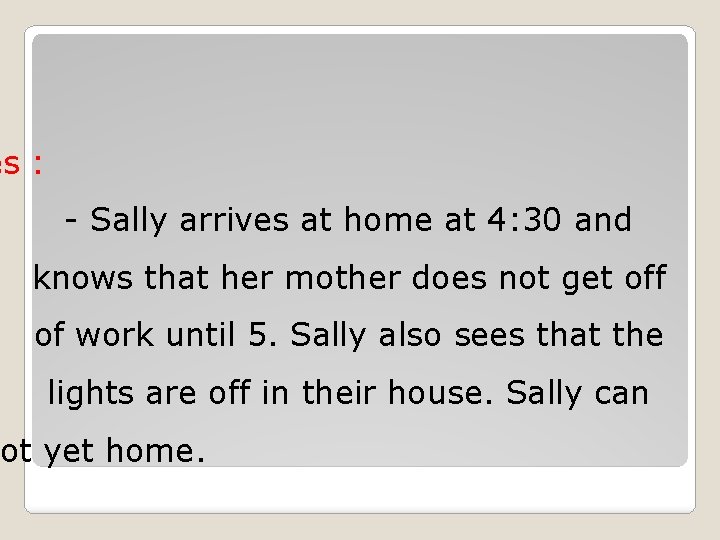 es : - Sally arrives at home at 4: 30 and knows that her es : - Sally arrives at home at 4: 30 and knows that her