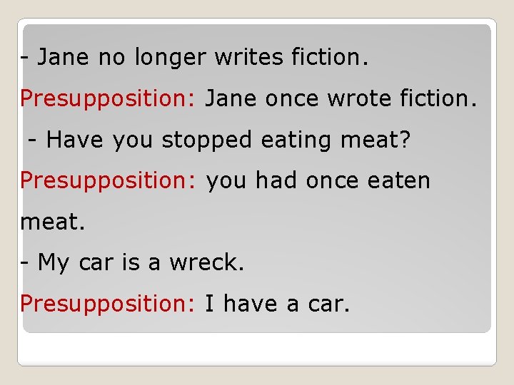- Jane no longer writes fiction. Presupposition: Jane once wrote fiction. - Have you - Jane no longer writes fiction. Presupposition: Jane once wrote fiction. - Have you