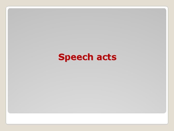 Speech acts Speech acts