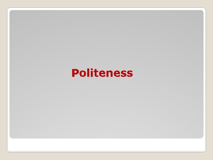 Politeness Politeness
