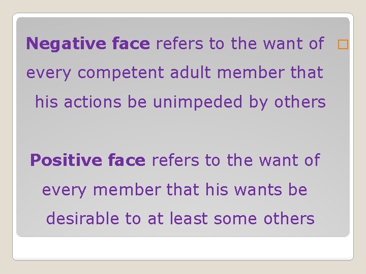Negative face refers to the want of � every competent adult member that his Negative face refers to the want of � every competent adult member that his