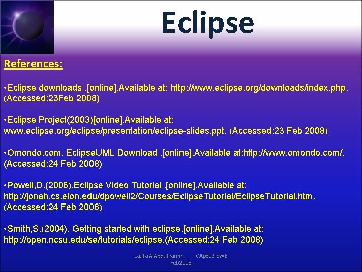 Eclipse References: • Eclipse downloads. [online]. Available at: http: //www. eclipse. org/downloads/index. php. (Accessed: