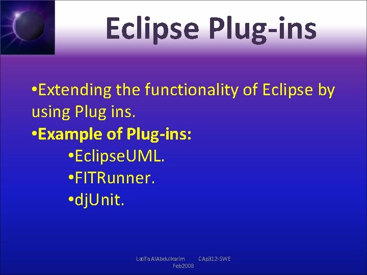 Eclipse Plug-ins • Extending the functionality of Eclipse by using Plug ins. • Example