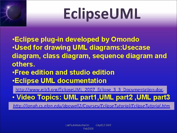 Eclipse. UML • Eclipse plug-in developed by Omondo • Used for drawing UML diagrams: