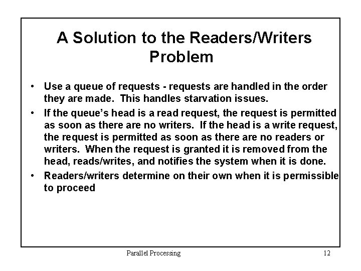 A Solution to the Readers/Writers Problem • Use a queue of requests - requests