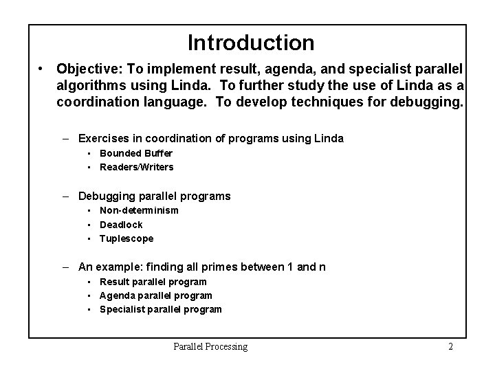 Introduction • Objective: To implement result, agenda, and specialist parallel algorithms using Linda. To
