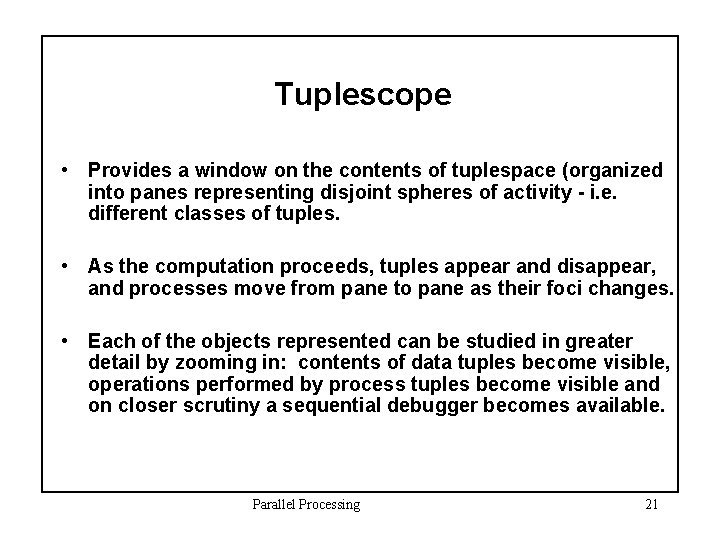 Tuplescope • Provides a window on the contents of tuplespace (organized into panes representing