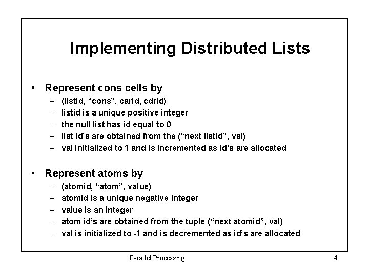 Implementing Distributed Lists • Represent cons cells by – – – (listid, “cons”, carid,