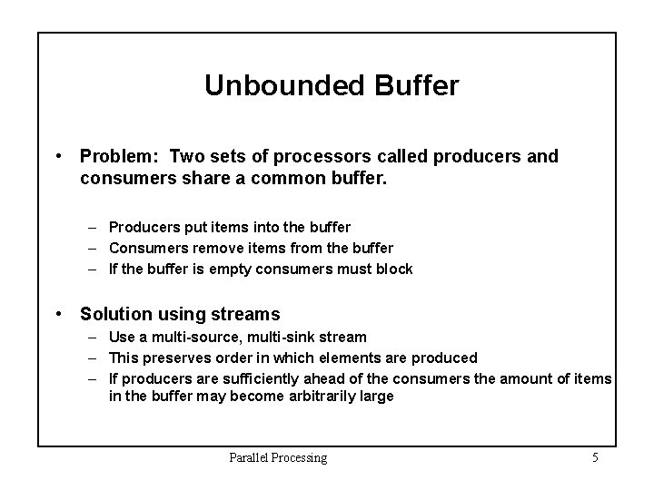 Unbounded Buffer • Problem: Two sets of processors called producers and consumers share a