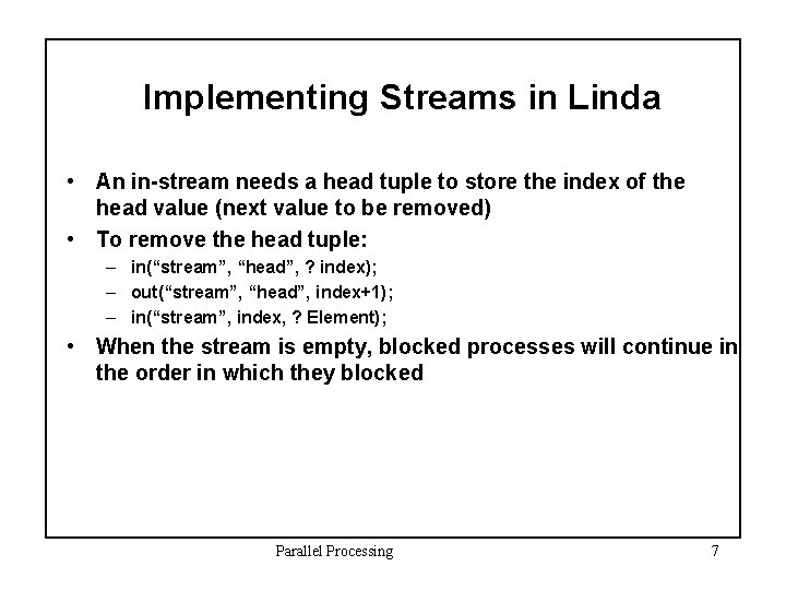 Implementing Streams in Linda • An in-stream needs a head tuple to store the