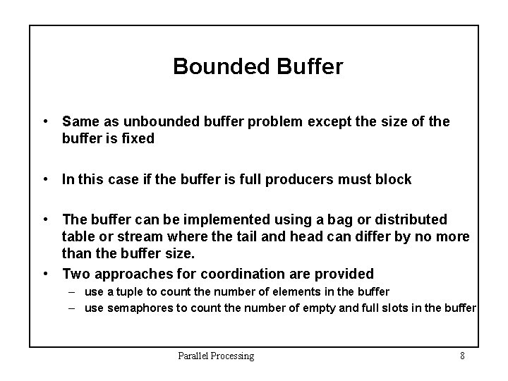 Bounded Buffer • Same as unbounded buffer problem except the size of the buffer