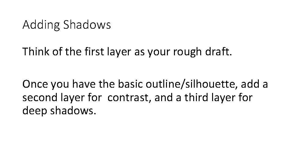 Adding Shadows Think of the first layer as your rough draft. Once you have