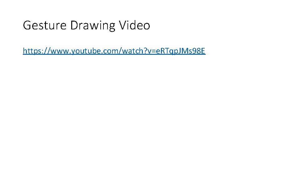 Gesture Drawing Video https: //www. youtube. com/watch? v=e. RTqp. JMs 98 E 