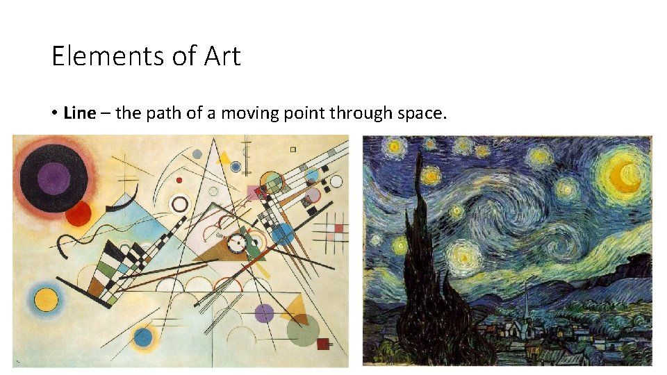 Elements of Art • Line – the path of a moving point through space.