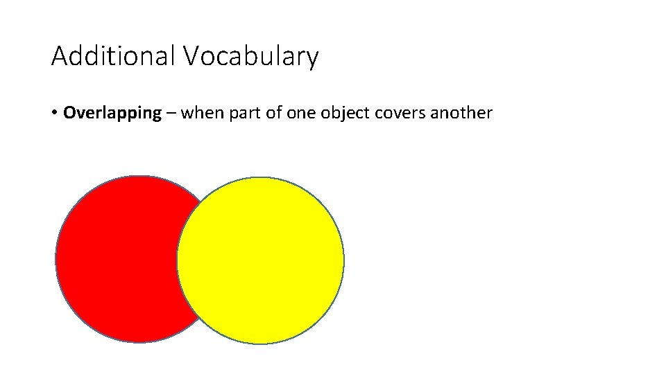 Additional Vocabulary • Overlapping – when part of one object covers another 