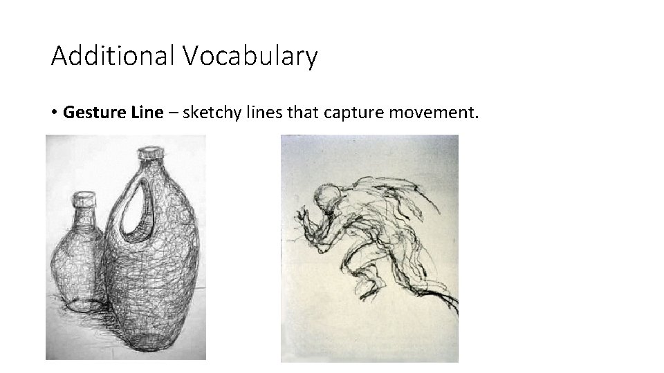 Additional Vocabulary • Gesture Line – sketchy lines that capture movement. 