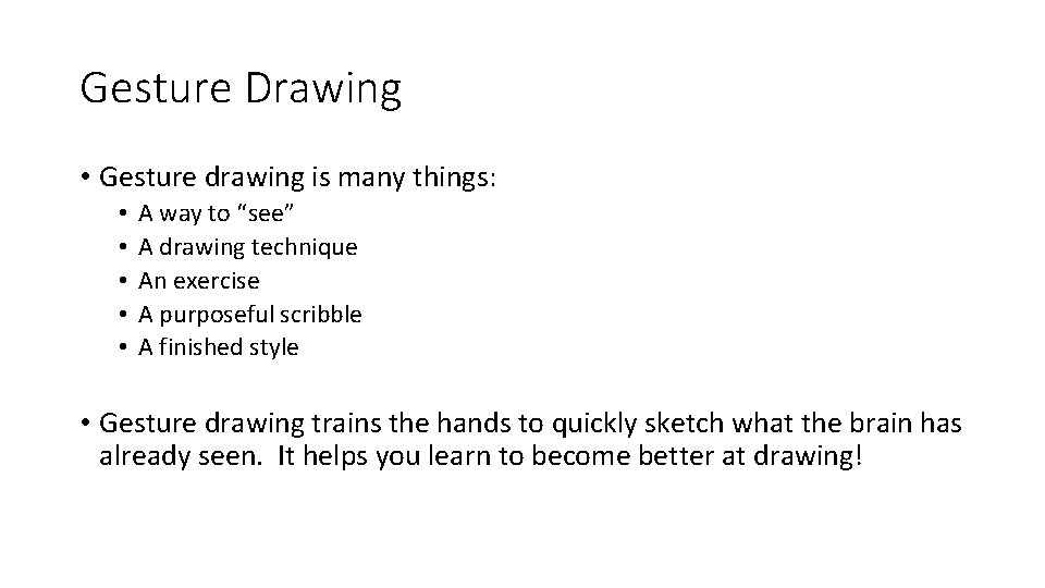 Gesture Drawing • Gesture drawing is many things: • • • A way to