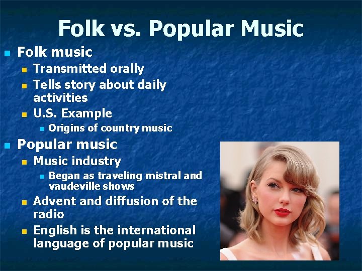 Folk vs. Popular Music n Folk music n n n Transmitted orally Tells story