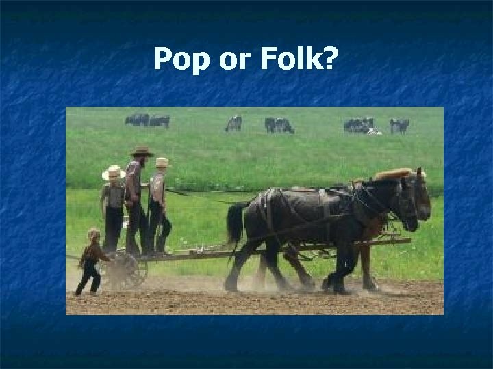Pop or Folk? 
