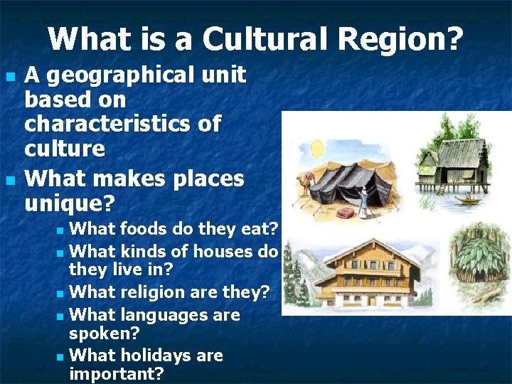 What is a Cultural Region? n n A geographical unit based on characteristics of
